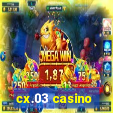 cx.03 casino